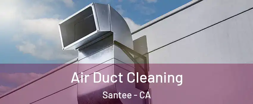  Air Duct Cleaning Santee - CA
