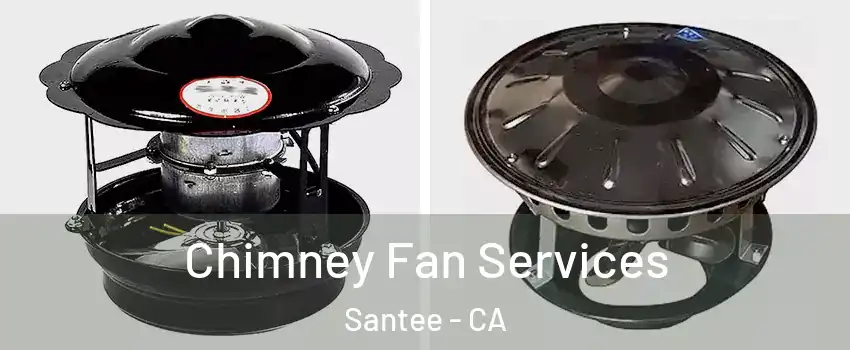  Chimney Fan Services Santee - CA