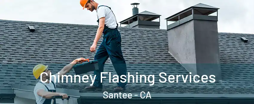Chimney Flashing Services Santee - CA