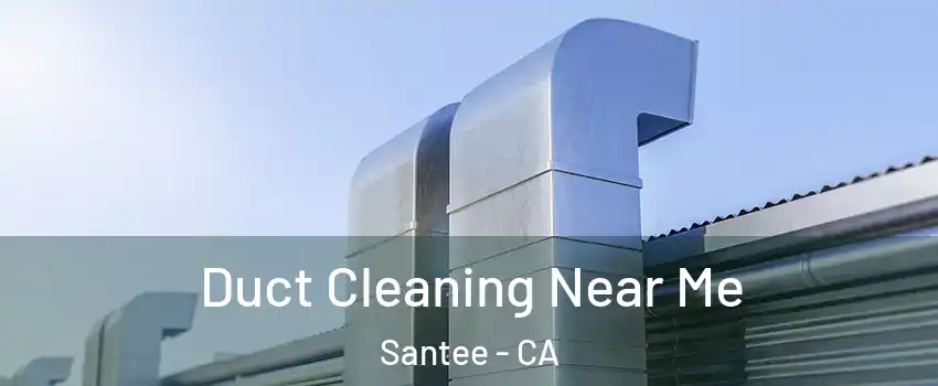 Duct Cleaning Near Me Santee - CA