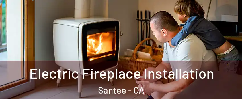  Electric Fireplace Installation Santee - CA