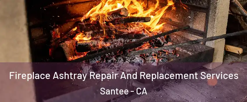  Fireplace Ashtray Repair And Replacement Services Santee - CA