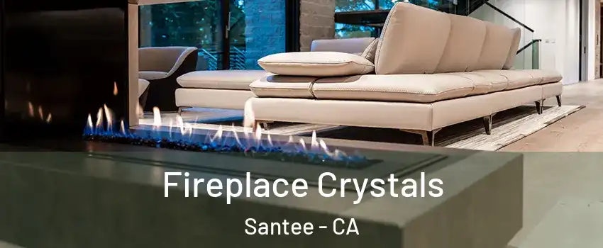  Fireplace Crystals Santee - CA