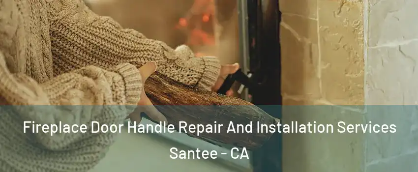  Fireplace Door Handle Repair And Installation Services Santee - CA