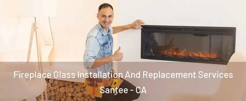  Fireplace Glass Installation And Replacement Services Santee - CA