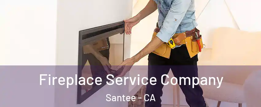 Fireplace Service Company Santee - CA
