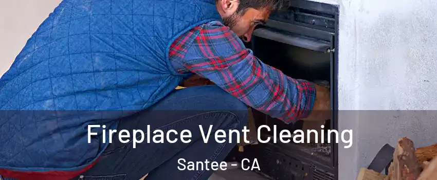  Fireplace Vent Cleaning Santee - CA