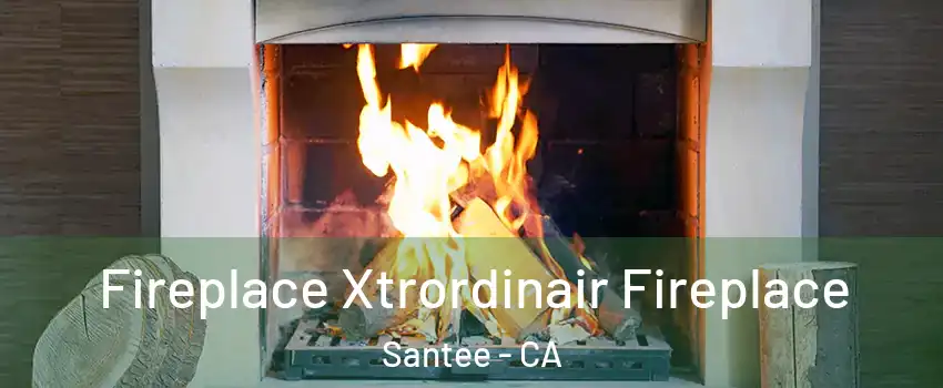  Fireplace Xtrordinair Fireplace Santee - CA