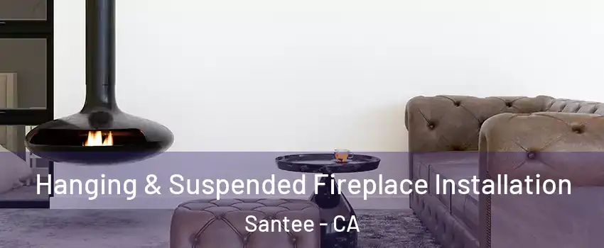  Hanging & Suspended Fireplace Installation Santee - CA