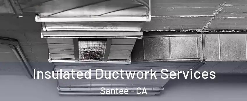  Insulated Ductwork Services Santee - CA