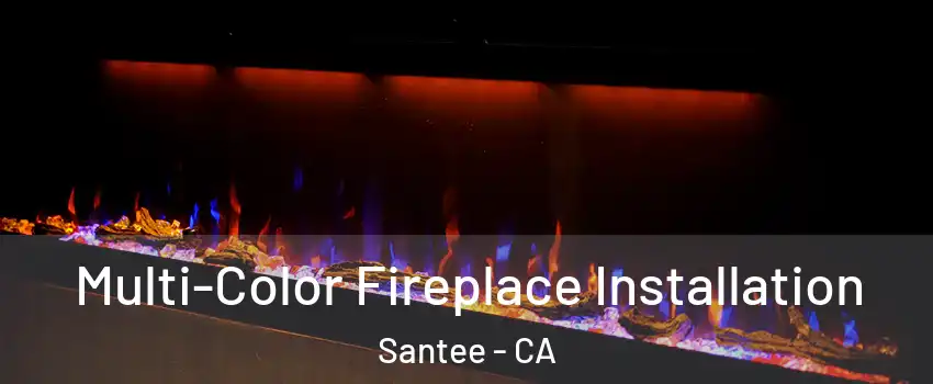  Multi-Color Fireplace Installation Santee - CA
