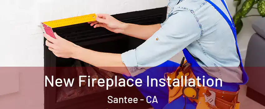  New Fireplace Installation Santee - CA