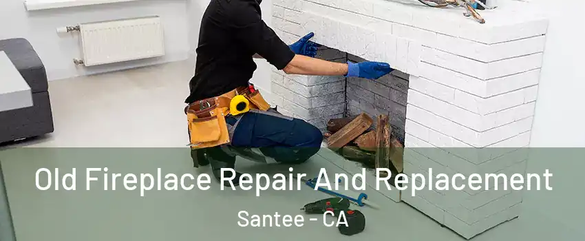  Old Fireplace Repair And Replacement Santee - CA