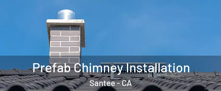  Prefab Chimney Installation Santee - CA