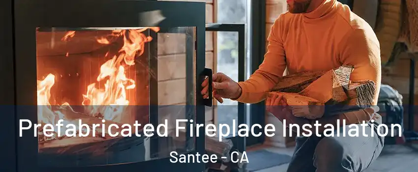  Prefabricated Fireplace Installation Santee - CA