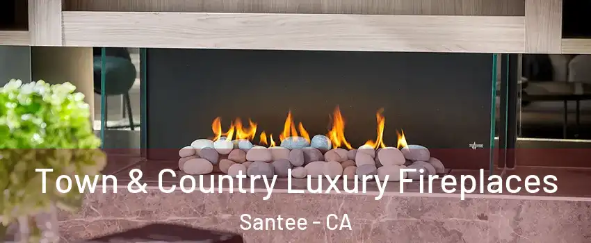  Town & Country Luxury Fireplaces Santee - CA