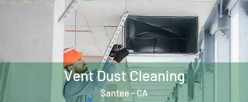  Vent Dust Cleaning Santee - CA