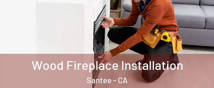  Wood Fireplace Installation Santee - CA