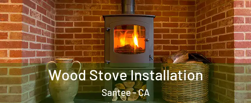  Wood Stove Installation Santee - CA